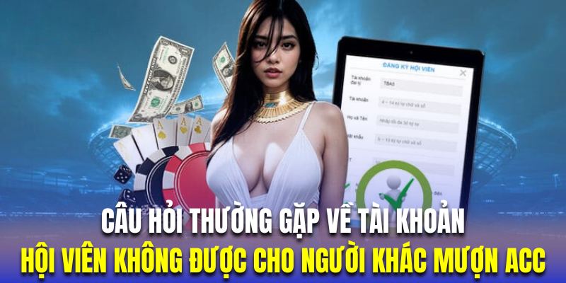 Cho người khác mượn sử dụng tài khoản sẽ khiến bạn dễ bị đánh mất dữ liệu