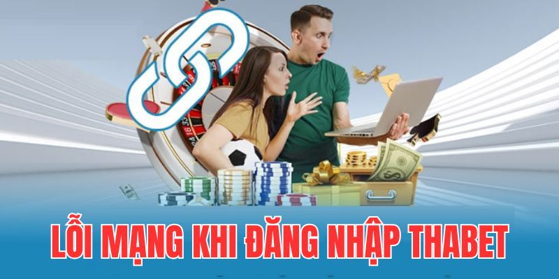 Bạn kiểm tra đường truyền mạng khi đăng nhập vào Thabet