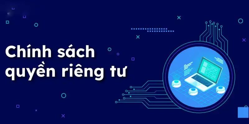 Lưu ý quan trọng về chính sách quyền riêng tư tại nhà cái