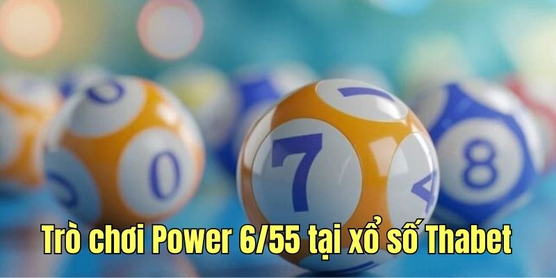 Khám phá trò chơi Power 6/55 hấp dẫn 